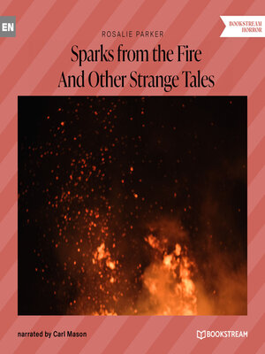 cover image of Sparks from the Fire--And Other Strange Tales (Unabridged)